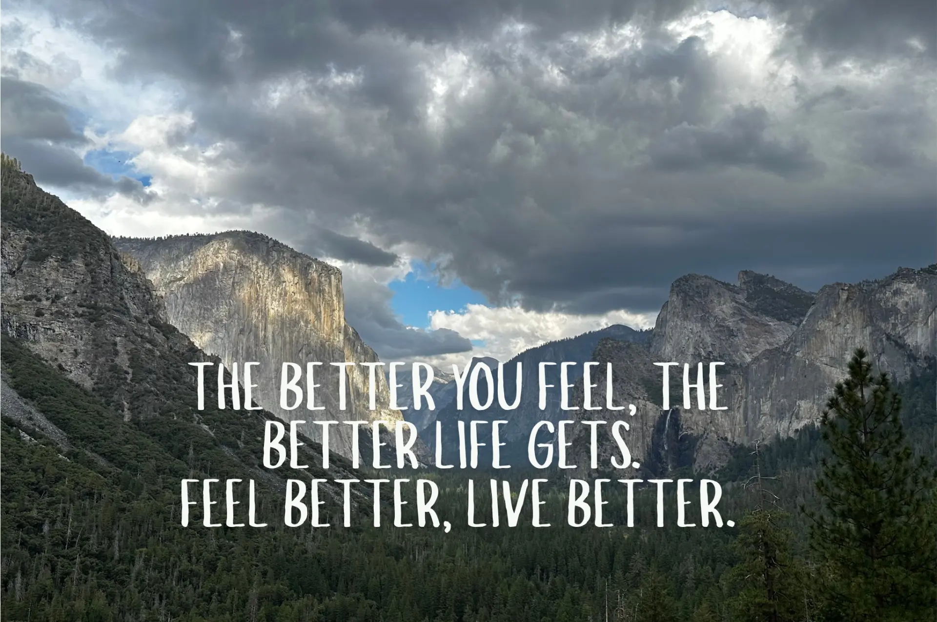 Yosemite landscape with the tagline: The better you feel, the better life gets. Feel better, live better.